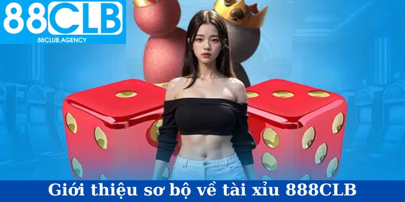 Tài Xỉu 88CLB - Nơi Hội Tụ Của Những Kèo Cược Đỉnh Cao 1 Giới thiệu sơ bộ về tài xỉu 88CLB