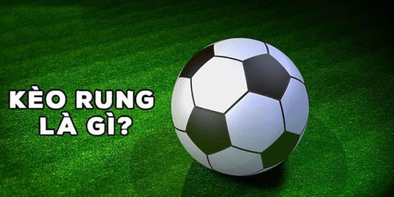 Kèo Rung Là Gì? Bí Quyết Đánh Kèo Hiệu Quả Từ Chuyên Gia 5 Tìm hiểu đôi nét về hình thức cược rung trong bóng đá